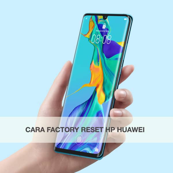 Cara factory reset hp Huawei