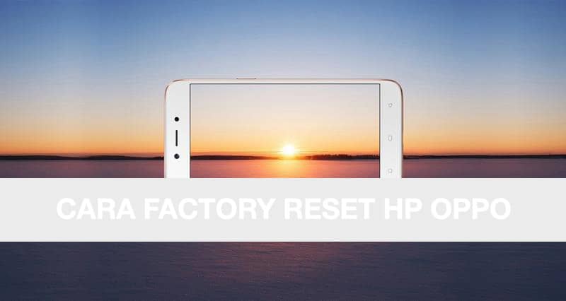 Cara factory reset hp Oppo