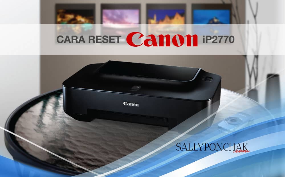 Cara reset Canon iP2770