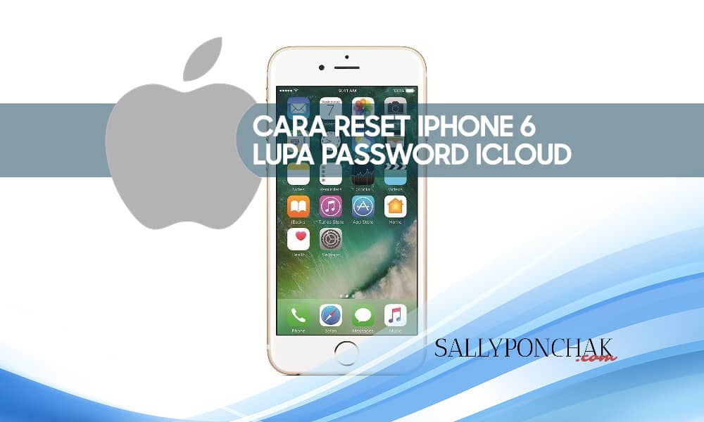 Cara Reset iPhone 6 Lupa Password iCloud mudah - SallyPonchak.com
