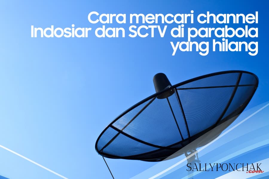 Cara mencari channel Indosiar dan SCTV di parabola yang hilang