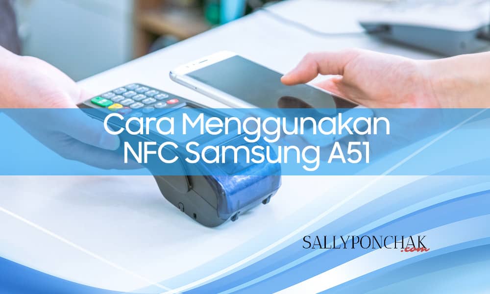 Cara menggunakan NFC Samsung A51